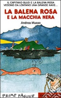 La balena rosa e la macchia nera libro di Musso Andrea