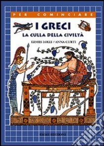 I Greci. La culla della civiltà libro di Lolli Ermes