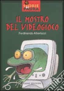 Il mostro del videogioco libro di Albertazzi Ferdinando