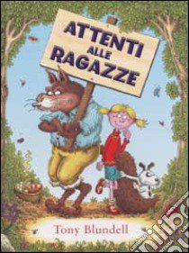 Attenti alle ragazze! Ediz. illustrata libro di Blundell Tony