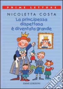 La principessa dispettosa è diventata grande libro di Costa Nicoletta