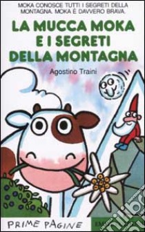 La Mucca Moka e i segreti della montagna libro di Traini Agostino