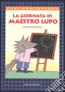 La giornata di maestro Lupo libro di Costa Nicoletta