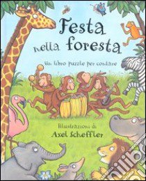 Festa nella foresta. Un libro puzzle per contare libro di Scheffler Axel