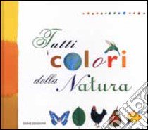 Tutti i colori della natura libro di Weiss Anne