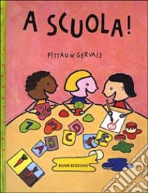 A scuola! libro di Pittau Francesco - Gervais Bernadette