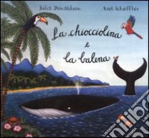 La chiocciolina e la balena libro di Donaldson Julia - Scheffler Axel