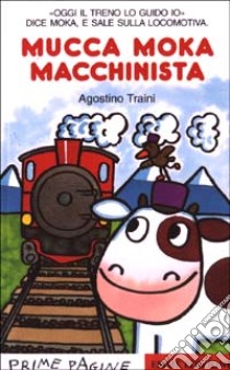 Mucca Moka macchinista libro di Traini Agostino