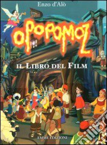 Opopomoz. Il libro del film libro di D'Alò Enzo