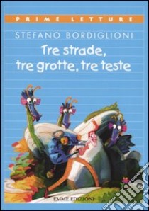 Tre strade, tre grotte, tre teste libro di Bordiglioni Stefano