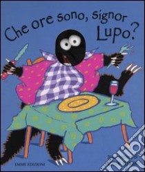 Che ore sono, Signor Lupo? libro di Kubler Annie