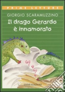 Il drago Gerardo è innamorato libro di Scaramuzzino Giorgio