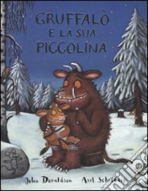 Gruffalò e la sua piccolina. Ediz. illustrata libro di Donaldson Julia - Scheffler Axel