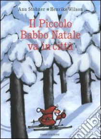 Il piccolo Babbo Natale va in città libro di Stohner Anu - Wilson Henrike