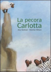 La pecora Carlotta libro di Stohner Anu - Wilson Henrike