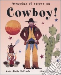 Immagina di essere un cowboy! libro di Stella Solitaria Lucy - Mustang Meg