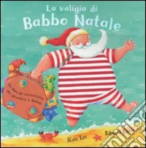 La valigia di Babbo Natale libro di Lee Kate - Eaves Edward