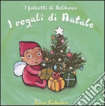 I regali di Natale. I folletti di Belbosco libro di Cabrera Jane