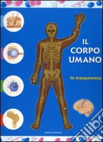 Il corpo umano in trasparenza libro