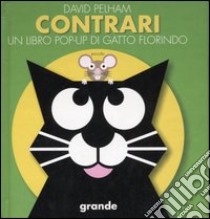 Contrari. Un libro pop-up di Gatto Florindo libro di Pelham David