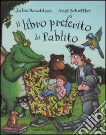 Il libro preferito di Pablito libro di Donaldson Julia - Scheffler Axel