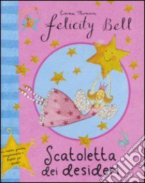 Scatoletta dei desideri. Felicity Bell. Con gadget libro di Thomson Emma