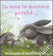 Io amo la mamma, perché... libro di Howarth Daniel