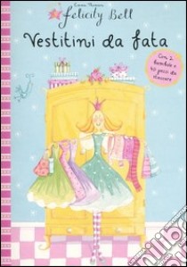 Vestitini da fata. Felicity Bell libro di Thomson Emma