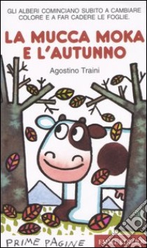 La mucca Moka e l'autunno libro di Traini Agostino