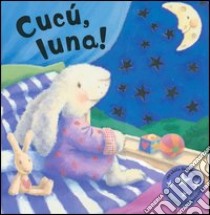 Cucù, luna! libro di Bateson Maggie - Bradman Tony - Harry Rebecca