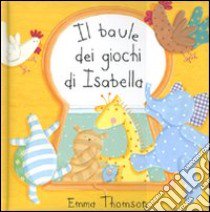 Il baule dei giochi di Isabella libro di Thomson Emma