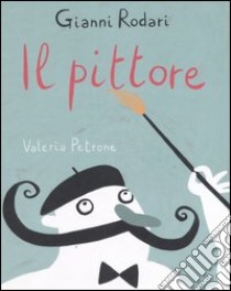 Il pittore libro di Rodari Gianni; Petrone Valeria