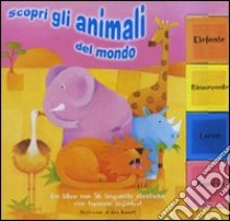 Scopri gli animali del mondo libro di Burnett Alex