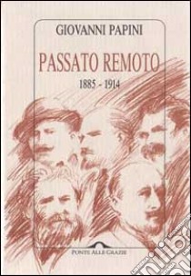 Passato remoto (1885-1914) libro di PAPINI GIOVANNI