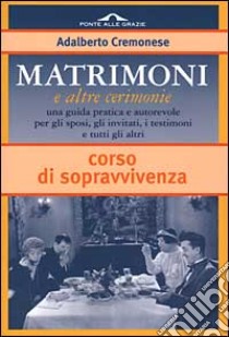 Matrimoni e altre cerimonie. Corso di sopravvivenza libro di Cremonese Adalberto