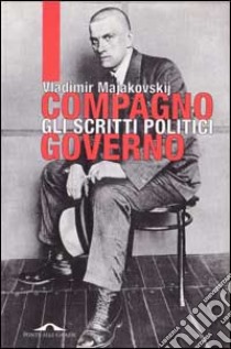 Compagno governo. Gli scritti politici libro di Majakovskij Vladimir; Mazzitelli G. (cur.)