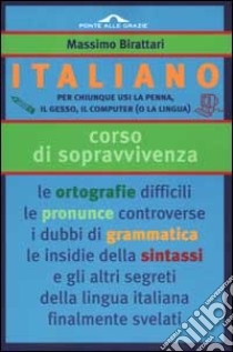 Italiano. Corso di sopravvivenza libro di Birattari Massimo