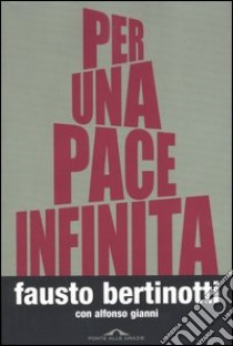 Per una pace infinita libro di Bertinotti Fausto - Gianni Alfonso