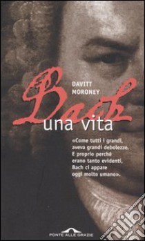 Bach. Una vita libro di Moroney Davitt