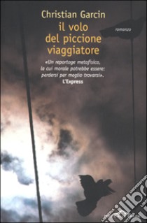 Il volo del piccione viaggiatore libro di Garcin Christian