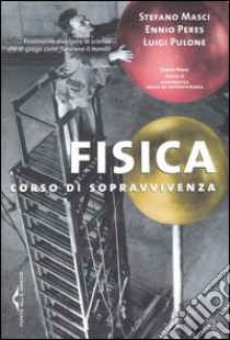 Fisica. Corso di sopravvivenza libro di Masci Stefano - Peres Ennio - Pulone Luigi