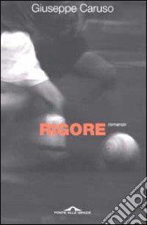 Rigore libro di Caruso Giuseppe