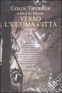 Verso l'ultima città libro di Thubron Colin