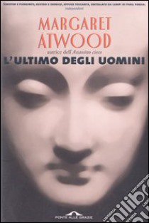 L'ultimo degli uomini libro di Atwood Margaret