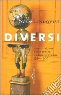 Diversi. Uomini, donne e idee contro il concetto di razza 1750-1900 libro di Lindqvist Sven