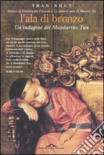 L'ala di bronzo. Un indagine del Mandarino Tan libro di Tran-Nhut