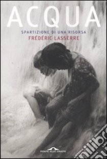 Acqua. Spartizione di una risorsa libro di Lasserre Frédéric