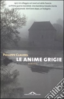 Le anime grigie libro di Claudel Philippe