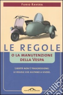 Le regole o la manutenzione della vespa libro di Ravera Furio