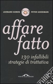 Affare fatto. 130 infallibili strategie di trattativa libro di Koren Leonard - Goodman Peter